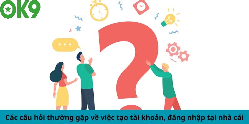 Câu hỏi thường gặp Ok9 về tài khoản cá cược