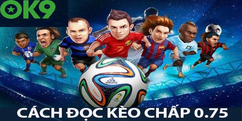 Khái niệm kèo 0.75 là gì