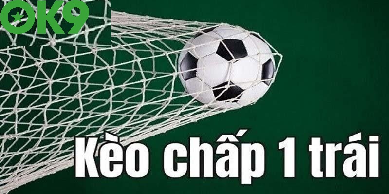 Kèo chấp 1 trái Ok9
